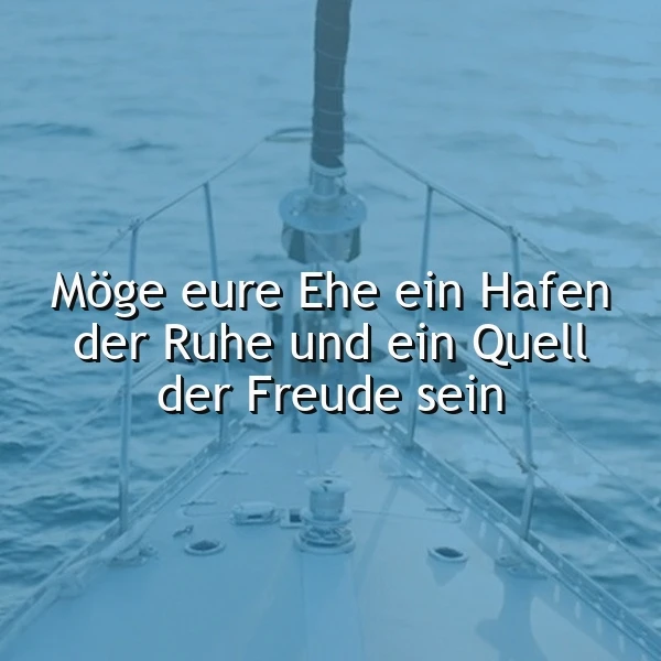 Ein Boot auf dem Wasser, ein ruhiger Ozean, ein offenes Meer, ein Boot im Hafen, ein sonniger Tag, ein ruhiger Tag, ein Zitat auf dem Bild: Möge eure Ehe ein Hafen der Ruhe und ein Quell der Freude sein