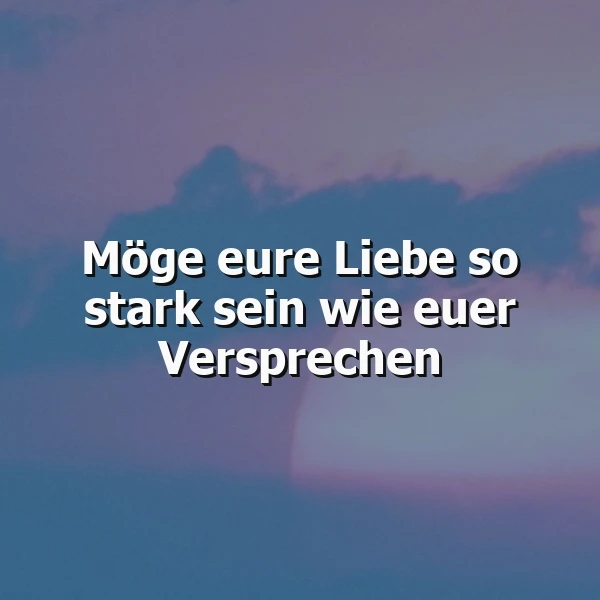 Ein romantischer Hintergrund mit einer sanften Abenddämmerung, Wolken und einem Hauch von Rosa und Blau, über dem der Text 'Möge eure Liebe so stark sein wie euer Versprechen' in weißer Schrift liegt.