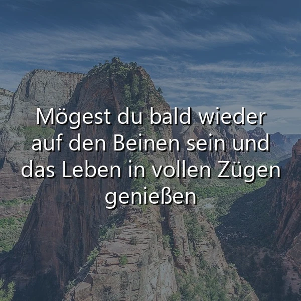 Eine beeindruckende Berglandschaft mit weiten Tälern und einem leicht bewölkten blauen Himmel bildet den Hintergrund für den inspirierenden Genesungswunsch: Mögest du bald wieder auf den Beinen sein und das Leben in vollen Zügen genießen. Eine hoffnungsvolle Atmosphäre.