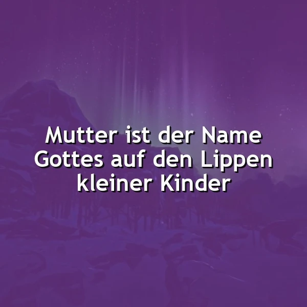 Ein dunkelviolettes Bild mit einem Berg im Hintergrund und einem Licht, das durch die Bäume scheint. Im Vordergrund steht der Spruch 'Mutter ist der Name Gottes auf den Lippen kleiner Kinder' in weißen Buchstaben.