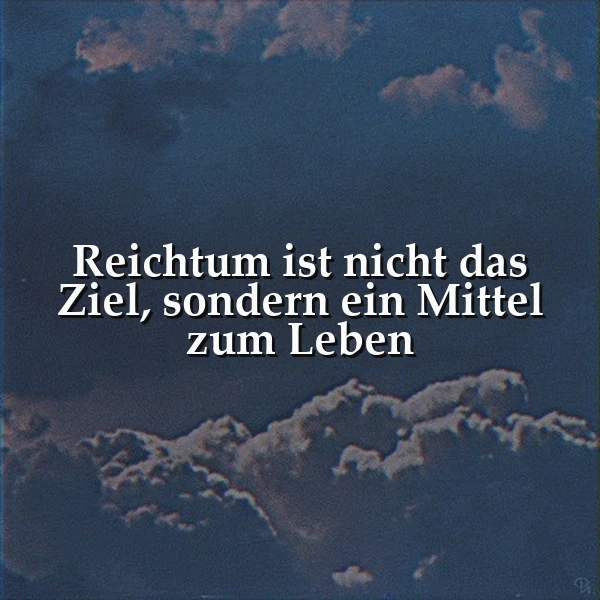 Ein inspirierendes Zitat auf einem Bild mit einem dunklen, wolkigen Himmel, der eine nachdenkliche Stimmung erzeugt. Der Spruch lautet: Reichtum ist nicht das Ziel, sondern ein Mittel zum Leben.