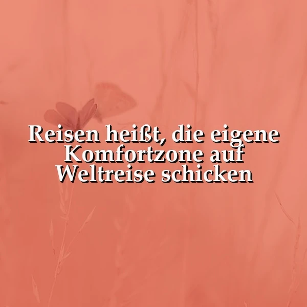 Ein inspirierendes Zitat in Weiß auf einem sanften, pfirsichfarbenen Hintergrund, der verschwommene Blumen und einen Schmetterling andeutet. Der Text lautet: 'Reisen heißt, die eigene Komfortzone auf Weltreise schicken'. Die Atmosphäre ist leicht und motivierend.