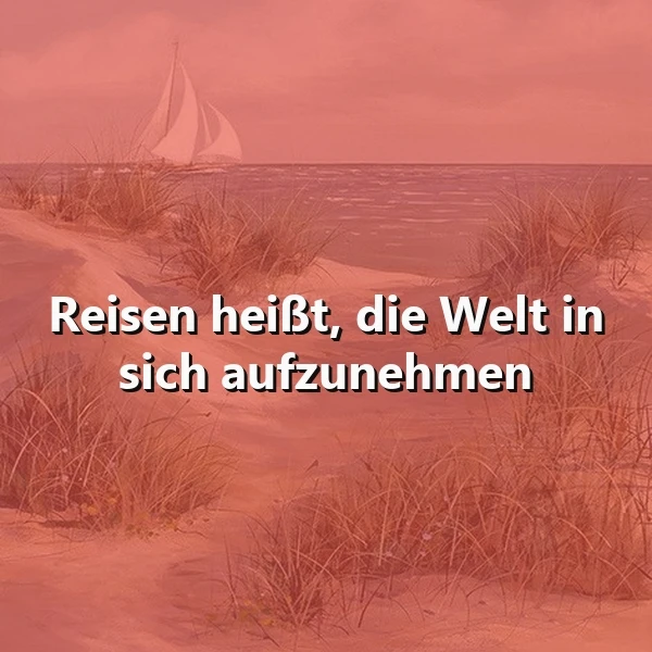 Eine malerische Dünenlandschaft am Meer, beleuchtet in warmen Rottönen, mit einem Segelboot am Horizont. Der zentrale Text "Reisen heißt, die Welt in sich aufzunehmen" vermittelt Fernweh und tiefe Lebenseinsichten.