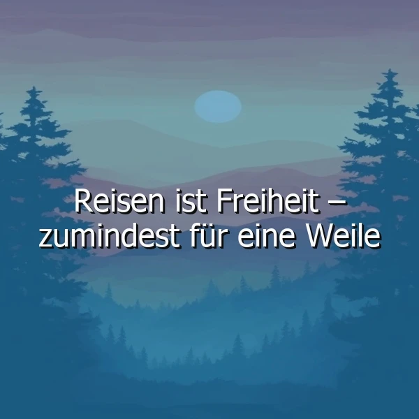 Ein ruhiger Landschaftsbild mit dunklen Tannen, einem Vollmond am Himmel und sanften Hügeln im Hintergrund. Im Vordergrund ist ein See, der die umliegende Landschaft spiegelt. Der Text 'Reisen ist Freiheit – zumindest für eine Weile' liegt prominent im Zentrum.