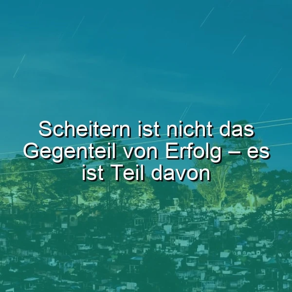 Ein Foto einer Stadtlandschaft mit einem tiefblauen Himmel und Sternenspuren, überlagert mit einem grünen Filter. Im Vordergrund ein Zitat in weißer Schrift: Scheitern ist nicht das Gegenteil von Erfolg – es ist Teil davon.