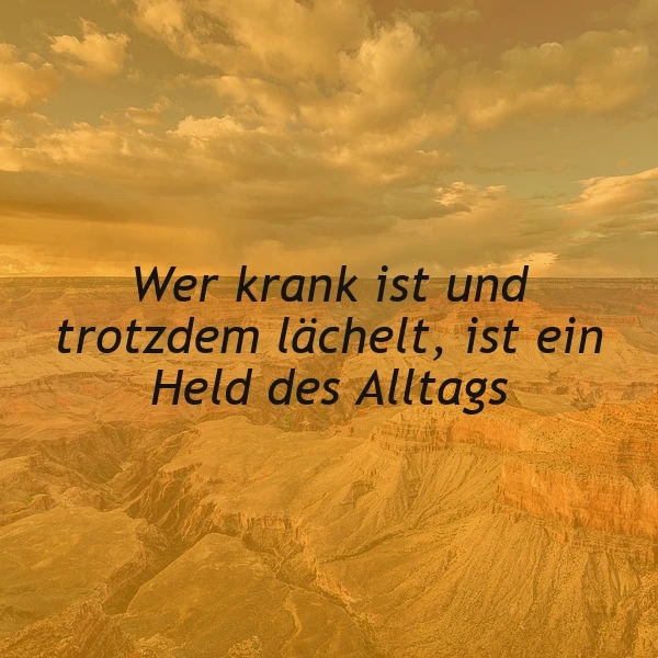 Ein Foto einer atemberaubenden Landschaft mit einer tiefen Schlucht unter einem goldenen Himmel mit Wolken, überlagert mit dem Text 'Wer krank ist und trotzdem lächelt, ist ein Held des Alltags'