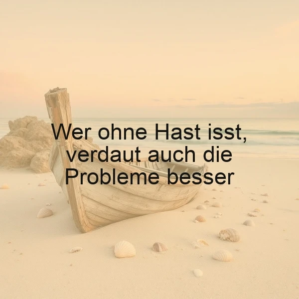 Ein verlassenes Boot am Strand, umgeben von Muscheln, bei Sonnenuntergang. Der Text 'Wer ohne Hast isst, verdaut auch die Probleme besser' ist über das Bild gelegt.