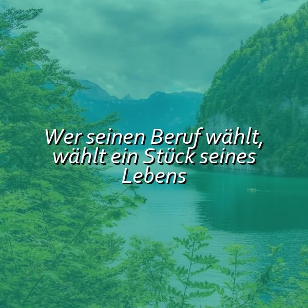 Grüne Berglandschaft mit einem ruhigen See und dem Zitat 'Wer seinen Beruf wählt, wählt ein Stück seines Lebens' im Vordergrund. Die Szene strahlt Ruhe und Besinnlichkeit aus.