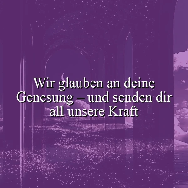 Ein tiefviolettes Bild zeigt eine mystische Szene mit leuchtenden Bögen und funkelnden Lichtern, einer kleinen Mondsichel am Himmel. Im Vordergrund steht der weiße Spruch: Wir glauben an deine Genesung – und senden dir all unsere Kraft, um Mut und Hoffnung zu spenden.