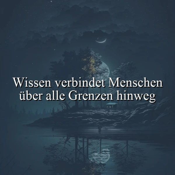 Ein nächtliches Landschaftsbild mit einem See, im Hintergrund ein kleiner Pavillon und ein Mond, der durch die Bäume scheint. Der Text 'Wissen verbindet Menschen über alle Grenzen hinweg' ist über das Bild gelegt.