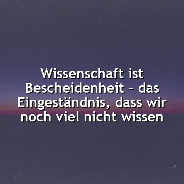 Ein dunkler Himmel mit einer leichten rosa und violetten Verfärbung am Horizont. In der Mitte des Bildes steht in großen weißen Buchstaben das Zitat: 'Wissenschaft ist Bescheidenheit - das Eingeständnis, dass wir noch viel nicht wissen'.