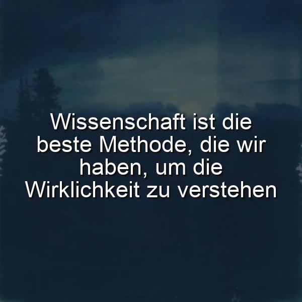 Ein dunkler, mystischer Hintergrund mit Bäumen und Wolken, in der Mitte ein leuchtender Text: 'Wissenschaft ist die beste Methode, die wir haben, um die Wirklichkeit zu verstehen'