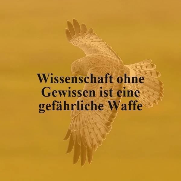 Ein majestätischer goldener Adler im Flug auf einem warmen, ockerfarbenen Hintergrund. Der dunkle Text überlagert das Bild und trägt das Zitat: Wissenschaft ohne Gewissen ist eine gefährliche Waffe. Die Szene vermittelt eine nachdenkliche und warnende Stimmung.