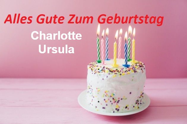 Alles Gute Zum Geburtstag Charlotte Ursula bilder - Alles Gute Zum Geburtstag Charlotte Ursula bilder