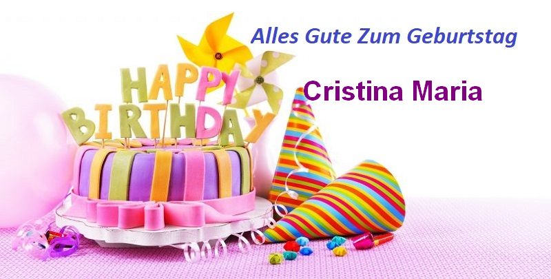 Alles Gute Zum Geburtstag Cristina Maria bilder - Alles Gute Zum Geburtstag Cristina Maria bilder