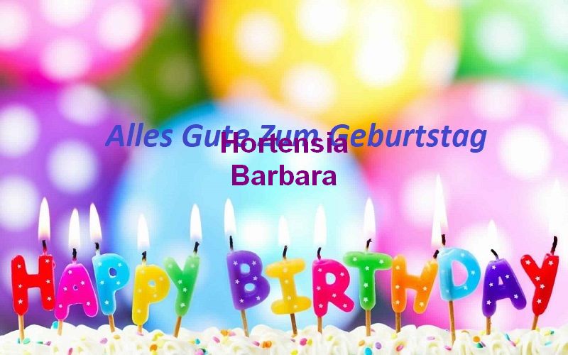 Alles Gute Zum Geburtstag Hortensia Barbara bilder Alles Gute Zum Geburtstag Hortensia Barbara bilder - Alles Gute Zum Geburtstag Hortensia Barbara bilder