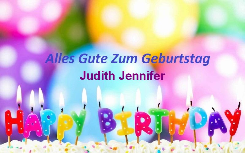 Alles Gute Zum Geburtstag Judith Jennifer bilder - Alles Gute Zum Geburtstag Judith Jennifer bilder