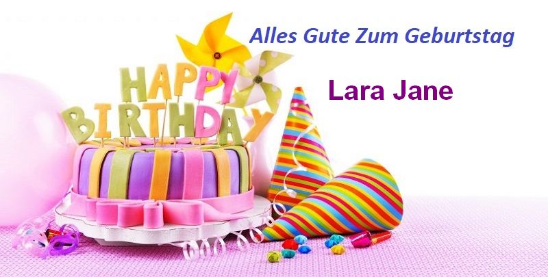 Alles Gute Zum Geburtstag Lara Jane Bilder Bilder Und Spruche Fur Whatsapp Und Facebook Kostenlos