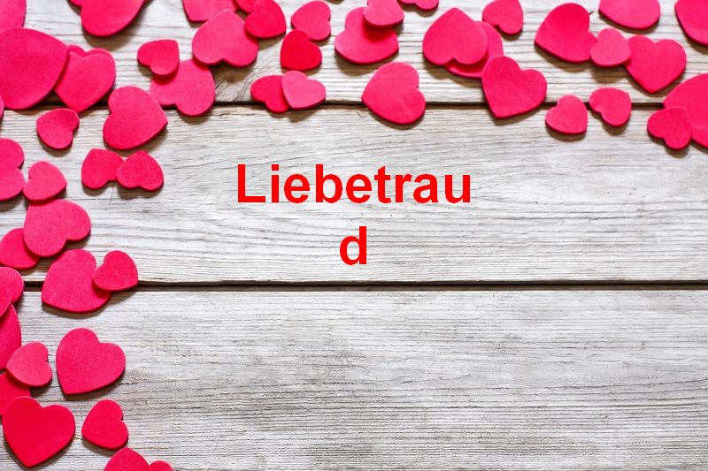 Bilder mit namen Liebetraud Bilder mit namen Liebetraud - Bilder mit namen Liebetraud