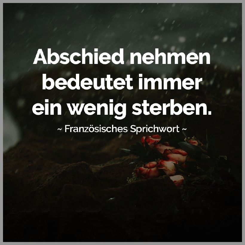 Abschied nehmen bedeutet immer ein wenig sterben franzoesisches sprichwort Abschied nehmen bedeutet immer ein wenig sterben franzoesisches sprichwort - Abschied nehmen bedeutet immer ein wenig sterben franzoesisches sprichwort