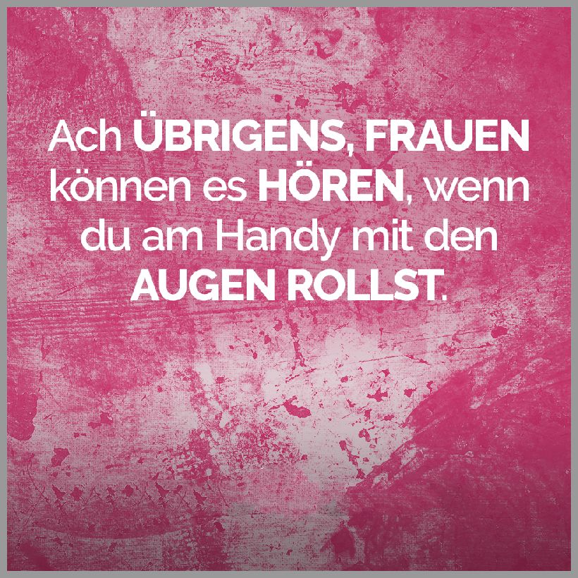 Ach uebrigens frauen koennen es hoeren wenn du am handy mit den augen rollst Ach uebrigens frauen koennen es hoeren wenn du am handy mit den augen rollst - Ach uebrigens frauen koennen es hoeren wenn du am handy mit den augen rollst