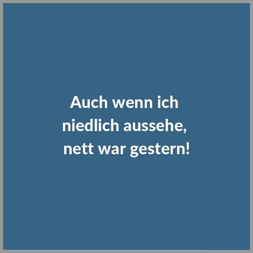 Auch wenn ich niedlich aussehe nett war gestern Bilder und Sprüche