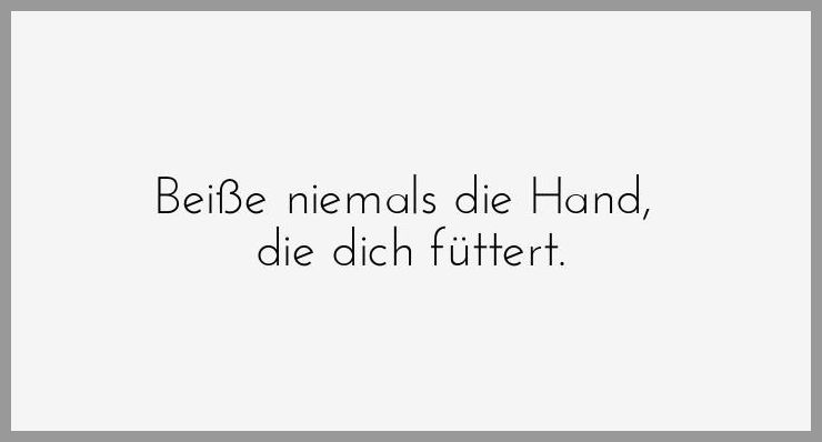 Beisse niemals die hand die dich fuettert Beisse niemals die hand die dich fuettert - Beisse niemals die hand die dich fuettert