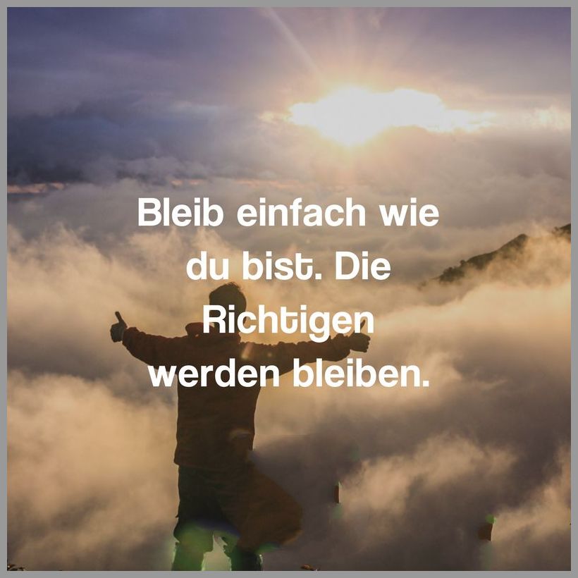 Bleib einfach wie du bist die richtigen werden bleiben Bilder und