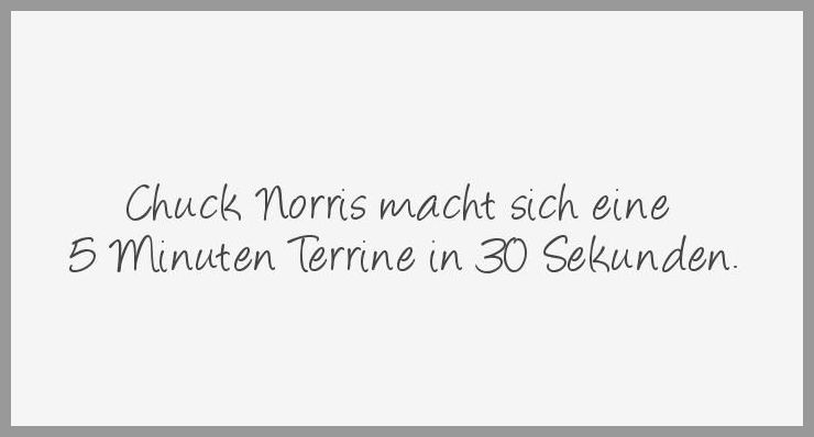 Chuck norris macht sich eine 5 minuten terrine in 30 sekunden Chuck norris macht sich eine 5 minuten terrine in 30 sekunden - Chuck norris macht sich eine 5 minuten terrine in 30 sekunden