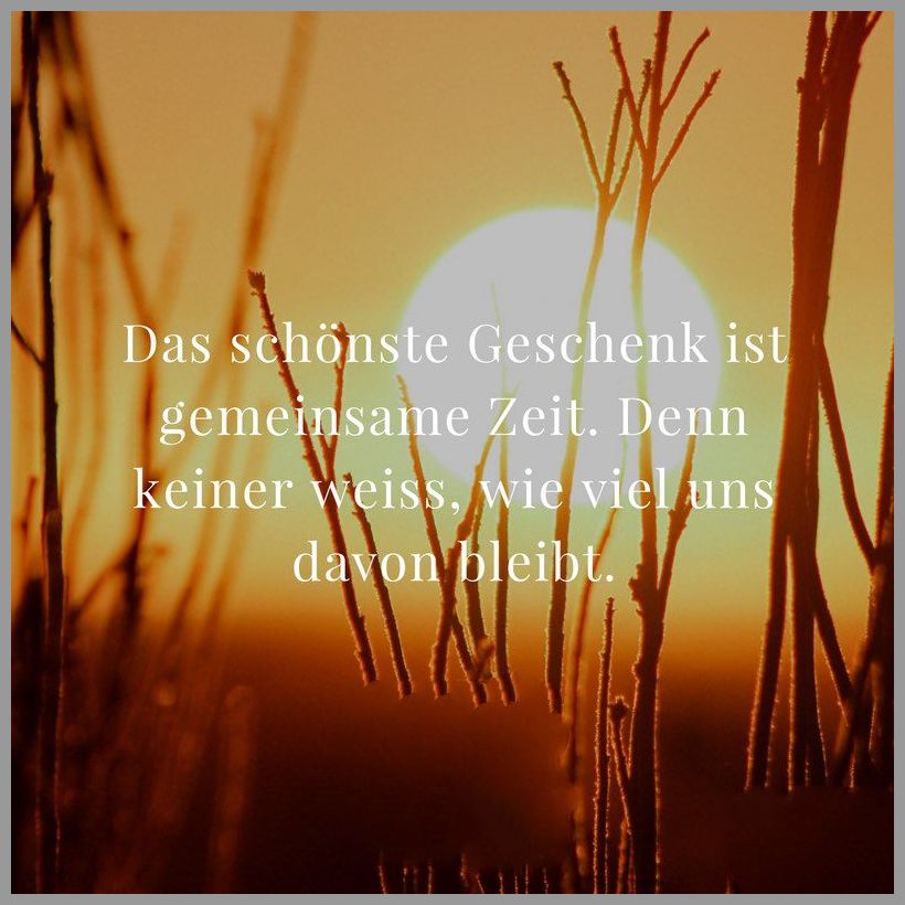 Das schoenste geschenk ist gemeinsame zeit denn keiner weiss wie viel uns davon bleibt Das schoenste geschenk ist gemeinsame zeit denn keiner weiss wie viel uns davon bleibt - Das schoenste geschenk ist gemeinsame zeit denn keiner weiss wie viel uns davon bleibt