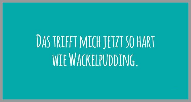 Das trifft mich jetzt so hart wie wackelpudding Das trifft mich jetzt so hart wie wackelpudding - Das trifft mich jetzt so hart wie wackelpudding