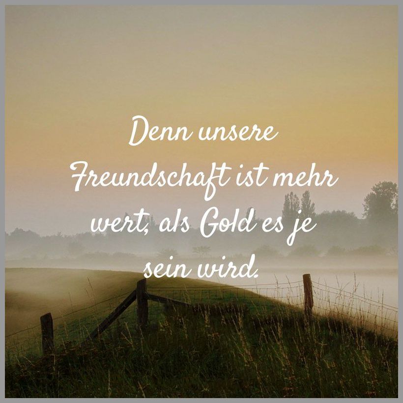 Denn unsere freundschaft ist mehr wert als gold es je sein wird