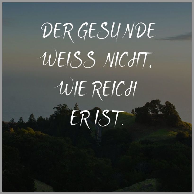 Der gesunde weiss nicht wie reich er ist Der gesunde weiss nicht wie reich er ist - Der gesunde weiss nicht wie reich er ist