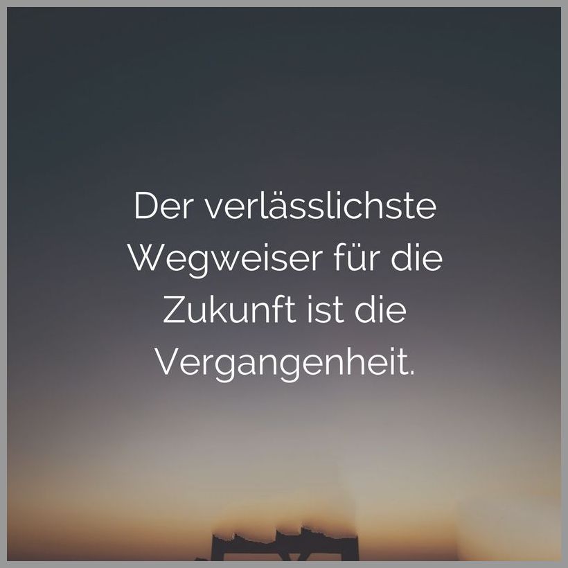 Der verlaesslichste wegweiser fuer die zukunft ist die vergangenheit Der verlaesslichste wegweiser fuer die zukunft ist die vergangenheit - Der verlaesslichste wegweiser fuer die zukunft ist die vergangenheit