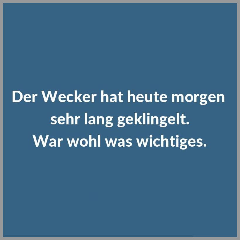 Der wecker hat heute morgen sehr lang geklingelt war wohl was wichtiges Der wecker hat heute morgen sehr lang geklingelt war wohl was wichtiges - Der wecker hat heute morgen sehr lang geklingelt war wohl was wichtiges