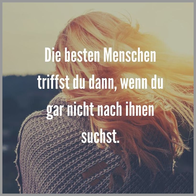 Die besten menschen triffst du dann wenn du gar nicht nach ihnen suchst
