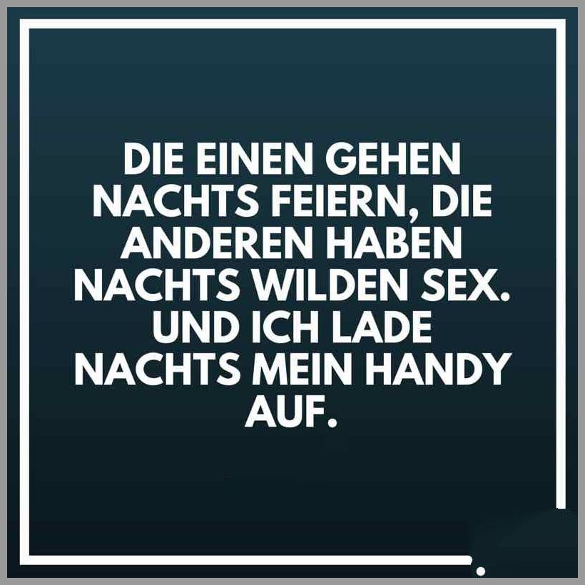 Die einen gehen nachts feiern die anderen haben nachts wilden sex und ich lade nachts mein handy auf Die einen gehen nachts feiern die anderen haben nachts wilden sex und ich lade nachts mein handy auf - Die einen gehen nachts feiern die anderen haben nachts wilden sex und ich lade nachts mein handy auf