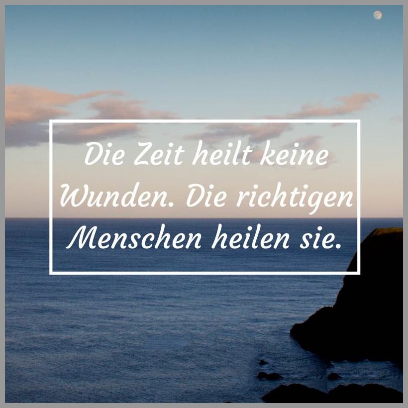 Die zeit heilt keine wunden die richtigen menschen heilen sie Bilder