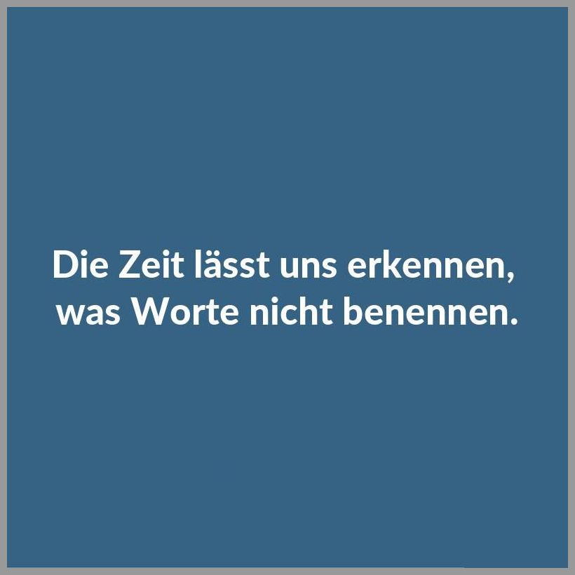Die zeit laesst uns erkennen was worte nicht benennen Die zeit laesst uns erkennen was worte nicht benennen - Die zeit laesst uns erkennen was worte nicht benennen
