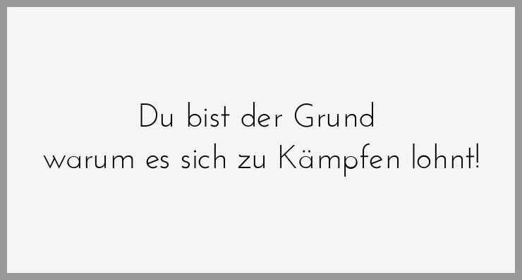 Du bist der grund warum es sich zu kaempfen lohnt Bilder und Sprüche