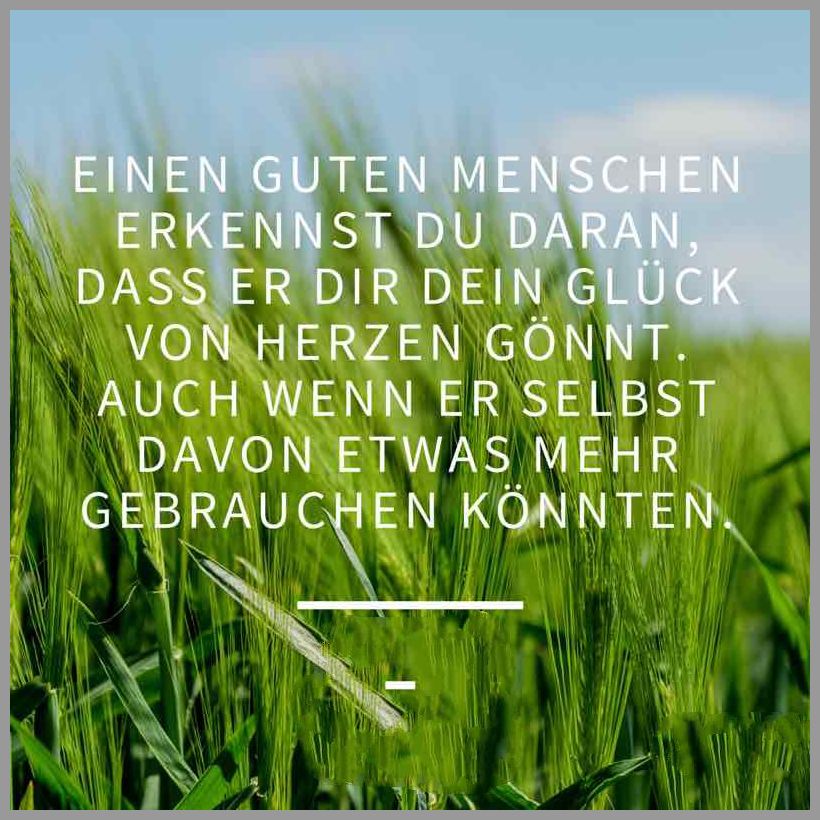 Einen guten menschen erkennst du daran dass er dir dein glueck von herzen goennt auch wenn er selbst davon etwas mehr gebrauchen koennten Einen guten menschen erkennst du daran dass er dir dein glueck von herzen goennt auch wenn er selbst davon etwas mehr gebrauchen koennten - Einen guten menschen erkennst du daran dass er dir dein glueck von herzen goennt auch wenn er selbst davon etwas mehr gebrauchen koennten