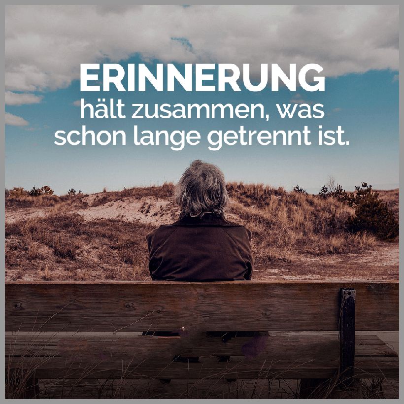 Erinnerung haelt zusammen was schon lange getrennt ist Erinnerung haelt zusammen was schon lange getrennt ist 1 - Erinnerung haelt zusammen was schon lange getrennt ist