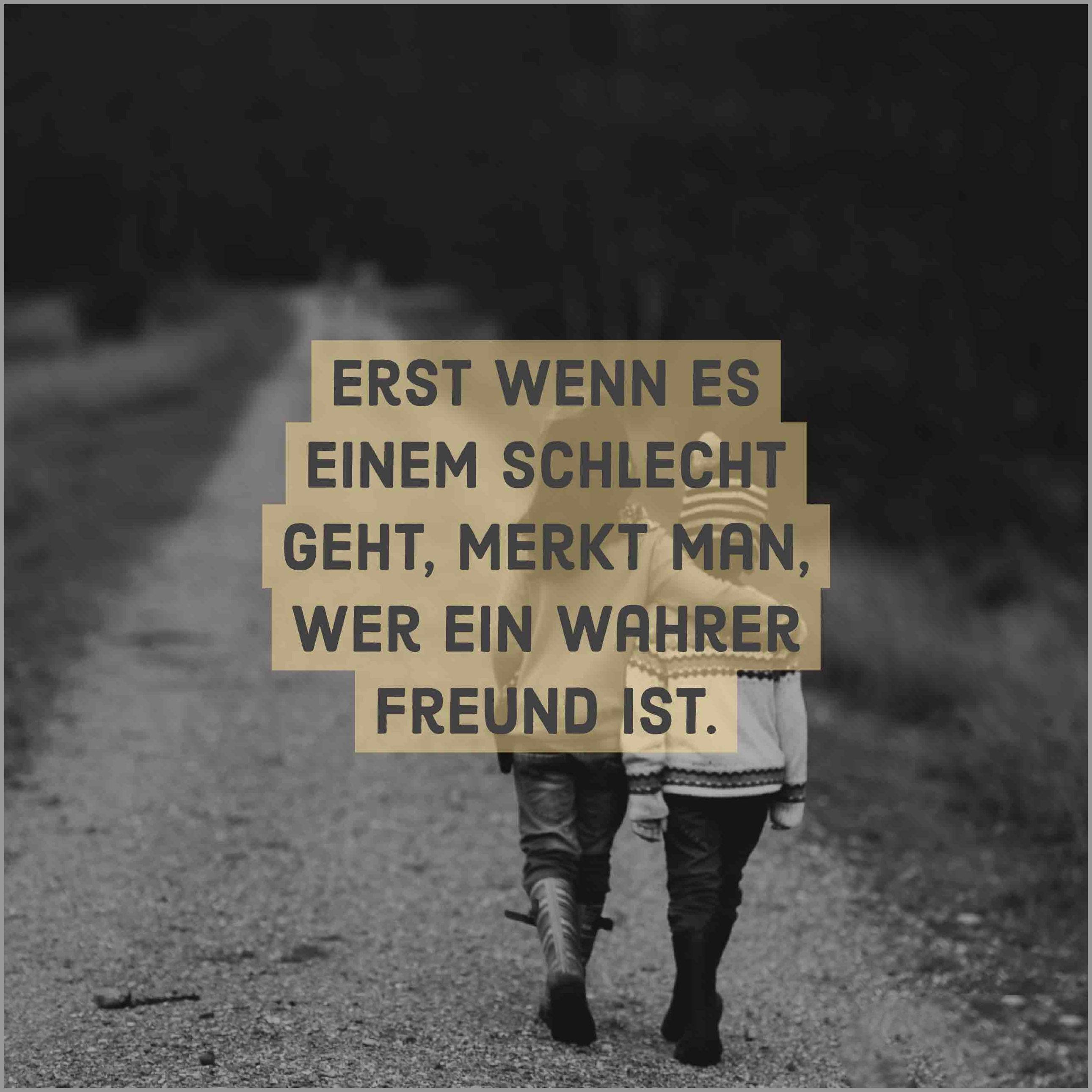 Erst wenn es einem schlecht geht merkt man wer ein wahrer freund ist Bilder und Sprüche für