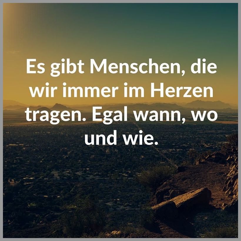 Es gibt menschen die wir immer im herzen tragen egal wann wo und wie