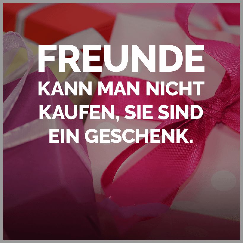 Freunde kann man nicht kaufen sie sind ein geschenk Freunde kann man nicht kaufen sie sind ein geschenk 1 - Freunde kann man nicht kaufen sie sind ein geschenk