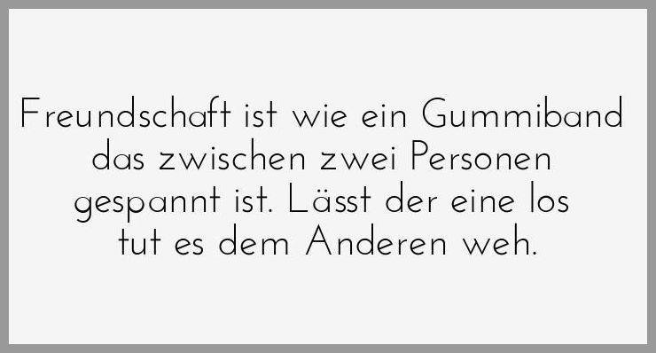 Freundschaft ist wie ein gummiband das zwischen zwei personen gespannt ist laesst der eine los tut es dem anderen weh Freundschaft ist wie ein gummiband das zwischen zwei personen gespannt ist laesst der eine los tut es dem anderen weh - Freundschaft ist wie ein gummiband das zwischen zwei personen gespannt ist laesst der eine los tut es dem anderen weh