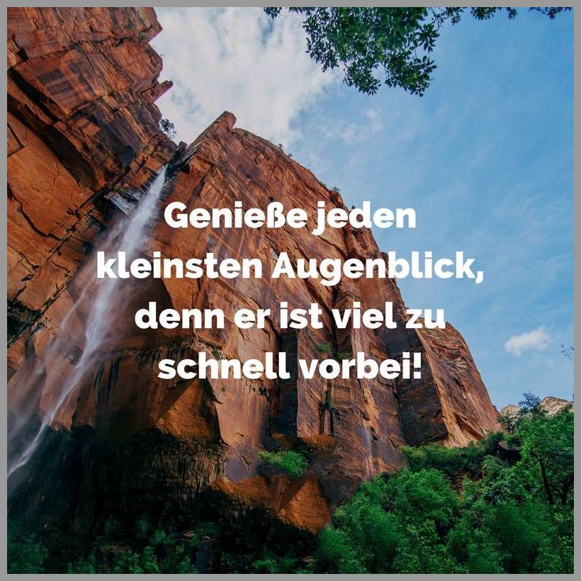 Geniesse jeden kleinsten augenblick denn er ist viel zu schnell vorbei Geniesse jeden kleinsten augenblick denn er ist viel zu schnell vorbei - Geniesse jeden kleinsten augenblick denn er ist viel zu schnell vorbei