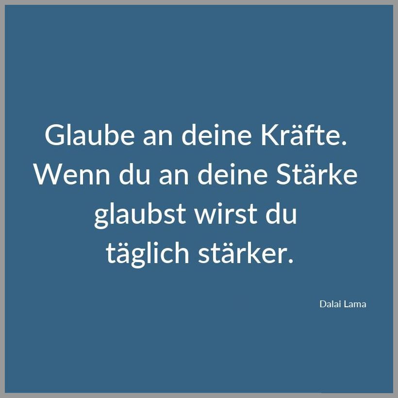 Glaube an deine kraefte wenn du an deine staerke glaubst wirst du taeglich staerker Glaube an deine kraefte wenn du an deine staerke glaubst wirst du taeglich staerker - Glaube an deine kraefte wenn du an deine staerke glaubst wirst du taeglich staerker