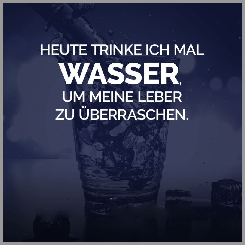 Heute trinke ich mal wasser um meine leber zu ueberraschen Heute trinke ich mal wasser um meine leber zu ueberraschen - Heute trinke ich mal wasser um meine leber zu ueberraschen