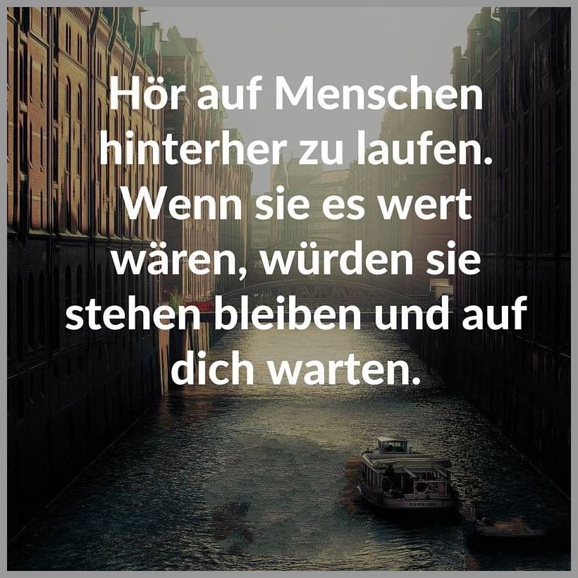 Hoer auf menschen hinterher zu laufen wenn sie es wert waeren wuerden